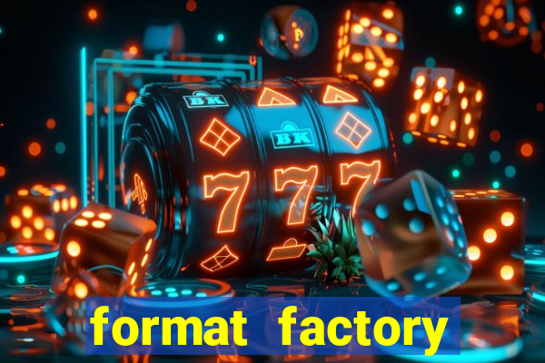 format factory windows 7